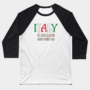 italy is calling and i must go Baseball T-Shirt